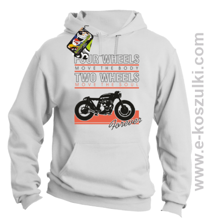 Four Wheels move the body two wheels move the soul FOREVER - bluza z kapturem biała