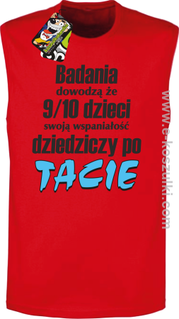 Badania dowodzą że 9 na 10 dzieci swoją wspaniałość dziedziczy po Tacie - bezrękawnik męski 