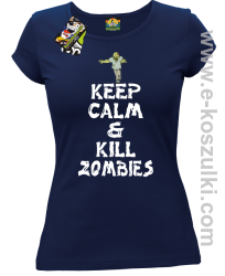 Keep calm and kill zombies - Koszulka damska granat