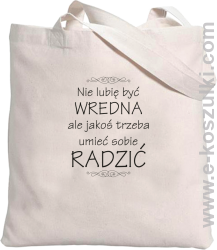 Nie lubię być wredna ale jakoś trzeba umieć sobie radzić - torba z nadrukiem 