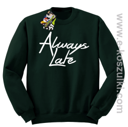 Always Late - bluza bez kaptura STANDARD butelkowa