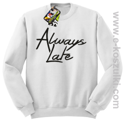 Always Late - bluza bez kaptura STANDARD biała