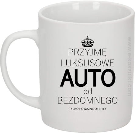 Przyjmę luksusowe auto od bezdomnego tylko poważne oferty - kubek biały 330 ml 