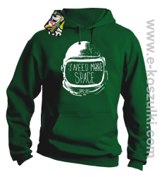 I need more space - bluza z kapturem zielona