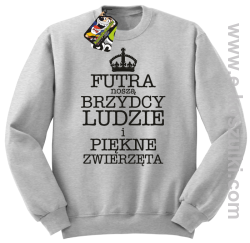 Futra noszą brzydcy ludzie i piękne zwierzęta - bluza STANDARD  melanż