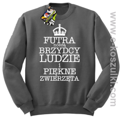 Futra noszą brzydcy ludzie i piękne zwierzęta - bluza STANDARD  szara 