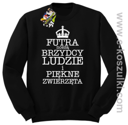 Futra noszą brzydcy ludzie i piękne zwierzęta - bluza STANDARD  czarna 