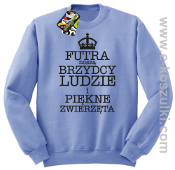 Futra noszą brzydcy ludzie i piękne zwierzęta - bluza STANDARD  błękitna 