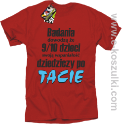 Badania dowodzą że 9 na 10 dzieci swoją wspaniałość dziedziczy po Tacie - koszulka męska czerwona