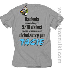 Badania dowodzą że 9 na 10 dzieci swoją wspaniałość dziedziczy po Tacie - koszulka męska melanż 