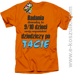 Badania dowodzą że 9 na 10 dzieci swoją wspaniałość dziedziczy po Tacie - koszulka męska pomarańczowa