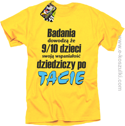 Badania dowodzą że 9 na 10 dzieci swoją wspaniałość dziedziczy po Tacie - koszulka męska żółta