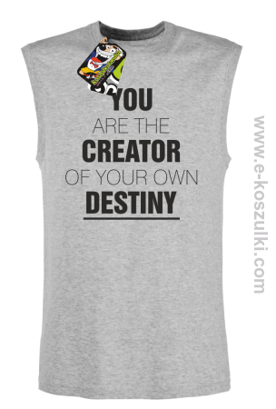 You are the CREATOR of your own DESTINY - bezrękawnik męski  