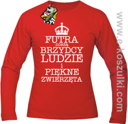 Futra noszą brzydcy ludzie i piękne zwierzęta- Longsleeve męski czerwony 