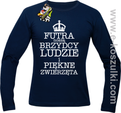 Futra noszą brzydcy ludzie i piękne zwierzęta- Longsleeve męski granatowy 