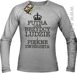 Futra noszą brzydcy ludzie i piękne zwierzęta- Longsleeve męski melanż 