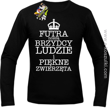 Futra noszą brzydcy ludzie i piękne zwierzęta- Longsleeve męski czarny 