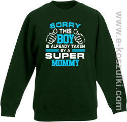 Sorry this boy is already taken by a super mommy - Bluza dziecięca bez kaptura butelkowa 