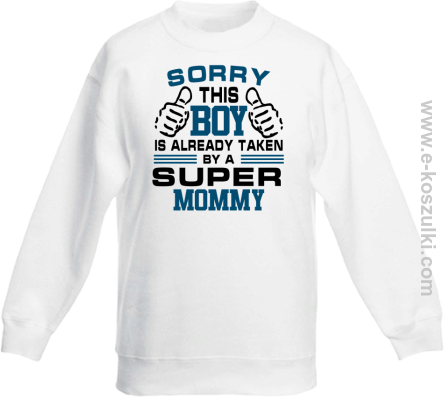 Sorry this boy is already taken by a super mommy - Bluza dziecięca bez kaptura biała 