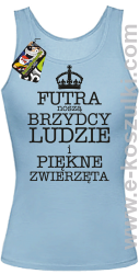 Futra noszą brzydcy ludzie i piękne zwierzęta- top damski  błękitny