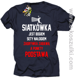 Siatkówka jest bogiem sety nałogiem zagrywka zabawą a punkty podstawą - koszulka męska granatowa