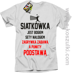 Siatkówka jest bogiem sety nałogiem zagrywka zabawą a punkty podstawą - koszulka męska biała