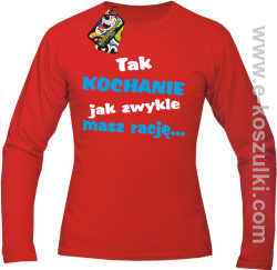 Tak kochanie jak zwykle masz rację - longsleeve męski czerwony