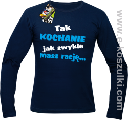 Tak kochanie jak zwykle masz rację - longsleeve męski granatowy