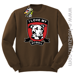 I Love My Pitbull - bluza bez kaptura STANDARD brązowa