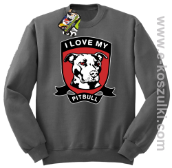 I Love My Pitbull - bluza bez kaptura STANDARD szara