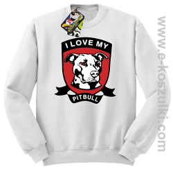 I Love My Pitbull - bluza bez kaptura STANDARD biała