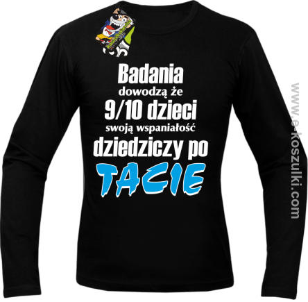 Badania dowodzą że 9 na 10 dzieci swoją wspaniałość dziedziczy po Tacie - longsleeve męski czarny