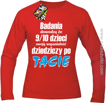 Badania dowodzą że 9 na 10 dzieci swoją wspaniałość dziedziczy po Tacie - longsleeve męski 