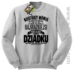 Niektórzy mówią do mnie po imieniu ale najważniejsi mówią do mnie DZIADKU - bluza bez kaptura STANDARD melanż 