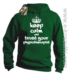 Keep Calm and trust your Pshysiotherapist - bluza z kapturem zielona