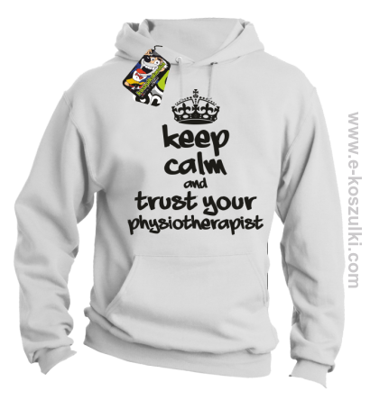 Keep Calm and trust your Pshysiotherapist - bluza z kapturem biała