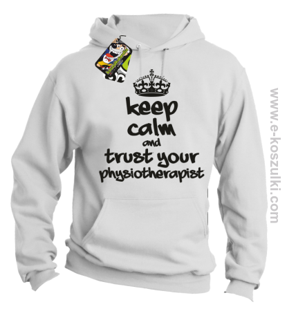 Keep Calm and trust your Pshysiotherapist - bluza z kapturem 