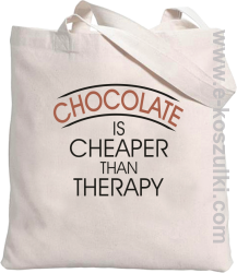 Chocolate is cheaper than therapy - torba eko z nadrukiem 