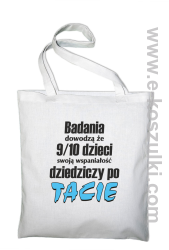 Badania dowodzą że 9 na 10 dzieci swoją wspaniałość dziedziczy po Tacie - torba eko biała