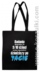 Badania dowodzą że 9 na 10 dzieci swoją wspaniałość dziedziczy po Tacie - torba eko czarna