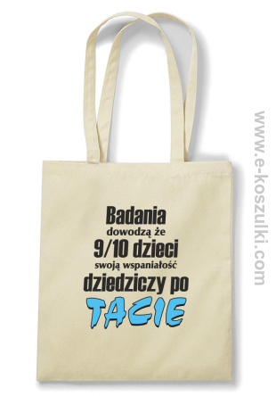 Badania dowodzą że 9 na 10 dzieci swoją wspaniałość dziedziczy po Tacie - torba eko beżowa