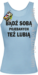 Bądź sobą pojebanych też lubią - top damski błękitny