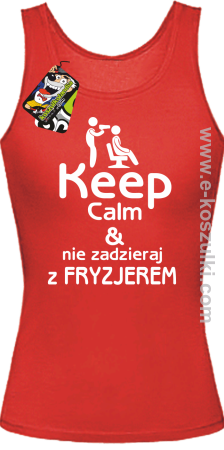 Keep Calm _ Nie zadzieraj z Fryzjerem - top damski 