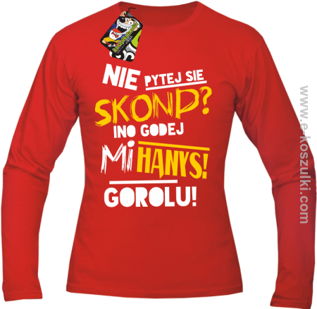 Nie pytej się skond ino godej mi Hanys gorolu - Longsleeve męski 