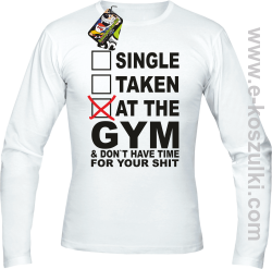 SINGLE TAKEN AT THE GYM  _ dont have time for your shit - Longsleeve męski biały