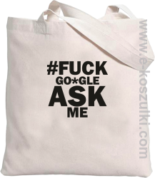 FUCK GOOGLE ASK ME - torba eko z nadrukiem 