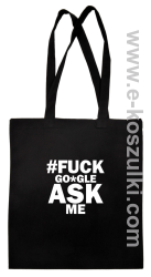 FUCK GOOGLE ASK ME - torba eko z nadrukiem czarna