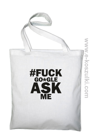 FUCK GOOGLE ASK ME - torba eko z nadrukiem biała