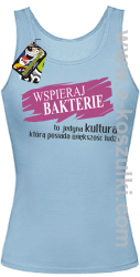 Wspieraj bakterie to jedyna kultura którą posiada większość ludzi - top damski błękitny