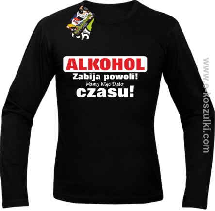 Alkohol zabija powoli mamy więc dużo czasu - Longsleeve męski czarny